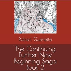 Guenette, Robert John The Continuing Further New Beginning Saga Book 3 (The new Beginning Saga Book One) Guenette, Robert John The Continuing Further New Beginning Saga Book 3 (The new Beginning Saga Book One)