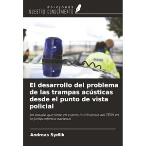 Sydlik, Andreas El desarrollo del problema de las trampas acústicas desde el punto de vista policial: Un estudio que tiene en cuenta la influencia del TEDH en la jurisprudencia nacional Sydlik, Andreas El desarrollo del problema de las trampas acústicas desde el punto de vista policial: Un estudio que tiene en cuenta la influencia del TEDH en la jurisprudencia nacional