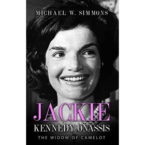 Simmons, Michael W. Jackie Kennedy Onassis: The Widow Of Camelot Simmons, Michael W. Jackie Kennedy Onassis: The Widow Of Camelot