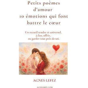 LEFEZ, AGNES Petits poèmes d’amour – 10 émotions qui font battre le cœur : Un recueil tendre et universel, à lire, offrir, ou garder tout près de soi.: Poèmes ... & émotions, Livres à offrir, Tendresse LEFEZ, AGNES Petits poèmes d’amour – 10 émotions qui font battre le cœur : Un recueil tendre et universel, à lire, offrir, ou garder tout près de soi.: Poèmes ... & émotions, Livres à offrir, Tendresse
