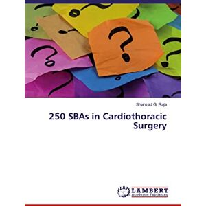 Raja, Shahzad G. 250 SBAs in Cardiothoracic Surgery Raja, Shahzad G. 250 SBAs in Cardiothoracic Surgery