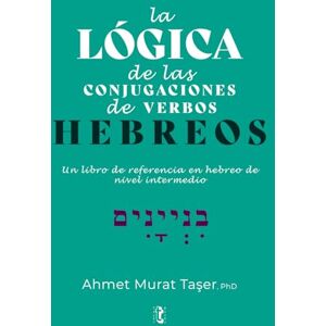 Taşer, Ahmet Murat La lógica de las conjugaciones de verbos hebreos: Un libro de referencia en hebreo para el nivel intermedio Taşer, Ahmet Murat La lógica de las conjugaciones de verbos hebreos: Un libro de referencia en hebreo para el nivel intermedio