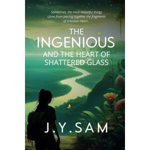 Sam, J.Y. The Ingenious and the Heart of Shattered Glass: (The Ingenious Trilogy, Book 2) Sam, J.Y. The Ingenious and the Heart of Shattered Glass: (The Ingenious Trilogy, Book 2)