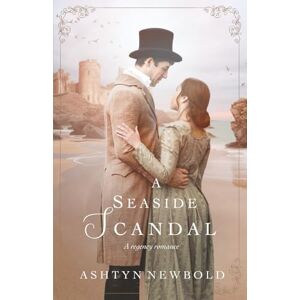 Newbold, Ashtyn A Seaside Scandal: A Regency Romance (Change of Heart) Newbold, Ashtyn A Seaside Scandal: A Regency Romance (Change of Heart)