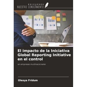 Fridum, Olesya El impacto de la Iniciativa Global Reporting Initiative en el control: en empresas multinacionales Fridum, Olesya El impacto de la Iniciativa Global Reporting Initiative en el control: en empresas multinacionales