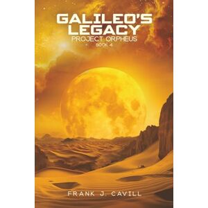 Cavill, Frank J. Galileo's Legacy: (Project Orpheus, Book 4) Cavill, Frank J. Galileo's Legacy: (Project Orpheus, Book 4)