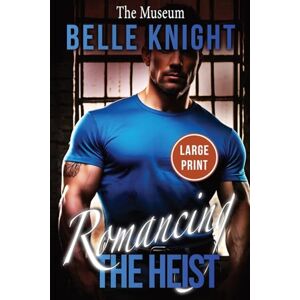 Knight, Belle The Museum: A High-Stakes Romantic Suspense Adventure (Large Print): 1 (Romancing the Heist (Large Print)) Knight, Belle The Museum: A High-Stakes Romantic Suspense Adventure (Large Print): 1 (Romancing the Heist (Large Print))