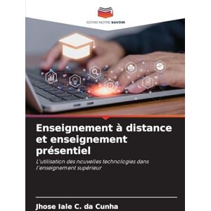 Iale C Da Cunha, Jhose Enseignement à distance et enseignement présentiel: L'utilisation des nouvelles technologies dans l'enseignement supérieur Iale C Da Cunha, Jhose Enseignement à distance et enseignement présentiel: L'utilisation des nouvelles technologies dans l'enseignement supérieur