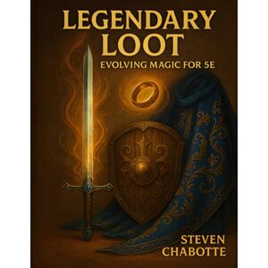Chabotte, Steven Legendary Loot: Evolving Magic for 5E (Game Master Resource Guide Series) Chabotte, Steven Legendary Loot: Evolving Magic for 5E (Game Master Resource Guide Series)