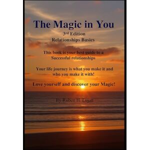 LUJAN, RUBEN H The Magic in You by Ruben H Lujan 3rd Edition 2025: Relationship Basics LUJAN, RUBEN H The Magic in You by Ruben H Lujan 3rd Edition 2025: Relationship Basics