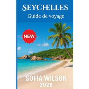 Wilson Seychelles Guide de voyage 2026 Wilson Seychelles Guide de voyage 2026