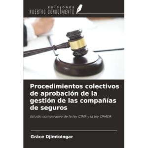 Djimtoingar, Grâce Procedimientos colectivos de aprobación de la gestión de las compañías de seguros: Estudio comparativo de la ley CIMA y la ley OHADA Djimtoingar, Grâce Procedimientos colectivos de aprobación de la gestión de las compañías de seguros: Estudio comparativo de la ley CIMA y la ley OHADA