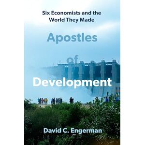 Engerman, David Apostles of Development: Six Economists and the World They Made Engerman, David Apostles of Development: Six Economists and the World They Made