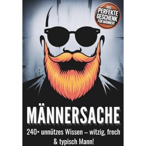Sonnenthal, Marc Männersache 240× unnützes Wissen über Männer: lustig, frech & das perfekte Geschenk mit kuriosen Fakten, Rekorden und Männerlogik Sonnenthal, Marc Männersache 240× unnützes Wissen über Männer: lustig, frech & das perfekte Geschenk mit kuriosen Fakten, Rekorden und Männerlogik