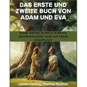 Conery, James Das erste und zweite Buch von Adam und Eva: Eine Reise durch Edens Geheimnisse und Satans Konflikt Conery, James Das erste und zweite Buch von Adam und Eva: Eine Reise durch Edens Geheimnisse und Satans Konflikt