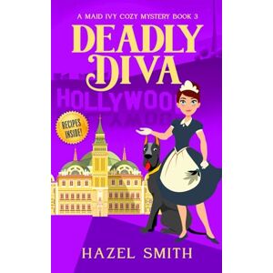 Smith, Hazel Deadly Diva: A Deliciously Addictive Cozy Murder Mystery (A Maid Ivy Cozy Mystery) Smith, Hazel Deadly Diva: A Deliciously Addictive Cozy Murder Mystery (A Maid Ivy Cozy Mystery)