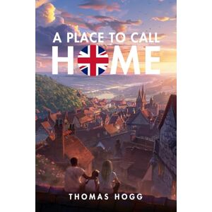 Hogg, Thomas A Place To Call Home Hogg, Thomas A Place To Call Home