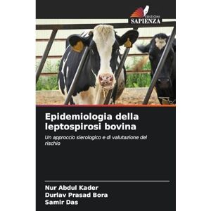 Kader, Nur Abdul Epidemiologia della leptospirosi bovina: Un approccio sierologico e di valutazione del rischio Kader, Nur Abdul Epidemiologia della leptospirosi bovina: Un approccio sierologico e di valutazione del rischio