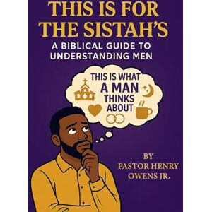 Owens, Henry This Is for the Sistah’s a Biblical Guide to Understanding Men Owens, Henry This Is for the Sistah’s a Biblical Guide to Understanding Men
