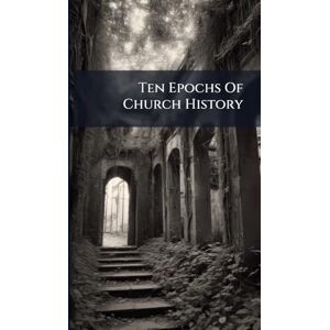Anonymous Ten Epochs Of Church History Anonymous Ten Epochs Of Church History