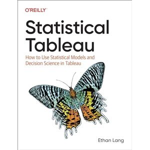 Lang, Ethan Statistical Tableau: How to Use Statistical Models and Decision Science in Tableau Lang, Ethan Statistical Tableau: How to Use Statistical Models and Decision Science in Tableau