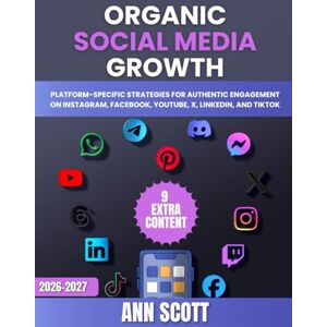 Scott Organic Social Media Growth: Platform-Specific Strategies for Authentic Engagement on Instagram, Facebook, YouTube, X, LinkedIn, and TikTok Scott Organic Social Media Growth: Platform-Specific Strategies for Authentic Engagement on Instagram, Facebook, YouTube, X, LinkedIn, and TikTok