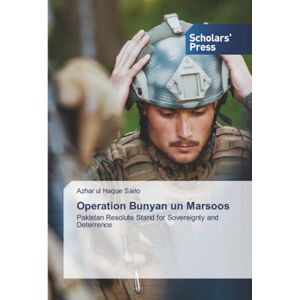 Sario, Azhar ul Haque Operation Bunyan un Marsoos: Pakistan Resolute Stand for Sovereignty and Deterrence Sario, Azhar ul Haque Operation Bunyan un Marsoos: Pakistan Resolute Stand for Sovereignty and Deterrence