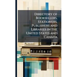 TBD Directory of Booksellers, Stationers, Publishers and Libraries in the United States and Canada TBD Directory of Booksellers, Stationers, Publishers and Libraries in the United States and Canada