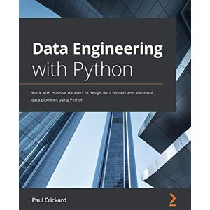 Paul Crickard Data Engineering with Python: Work with massive datasets to design data models and automate data pipelines using Python Paul Crickard Data Engineering with Python: Work with massive datasets to design data models and automate data pipelines using Python