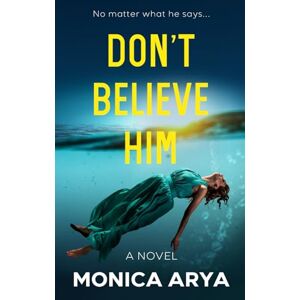 Arya, Monica Don't Believe Him: An addictive psychological thriller with a jaw-dropping twist Arya, Monica Don't Believe Him: An addictive psychological thriller with a jaw-dropping twist