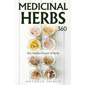 Jaimez, Antonio MEDICINAL HERBS 360: The Hidden Power of Plants (herbal remedies handbook, herbalism, herbalist, natural healing book, pressure point therapy) Jaimez, Antonio MEDICINAL HERBS 360: The Hidden Power of Plants (herbal remedies handbook, herbalism, herbalist, natural healing book, pressure point therapy)
