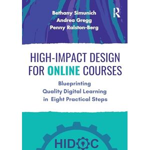 Simunich, Bethany High-Impact Design for Online Courses: Blueprinting Quality Digital Learning in Eight Practical Steps Simunich, Bethany High-Impact Design for Online Courses: Blueprinting Quality Digital Learning in Eight Practical Steps