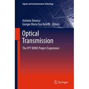 Springer Optical Transmission: The FP7 BONE Project Experience (Signals and Communication Technology) Springer Optical Transmission: The FP7 BONE Project Experience (Signals and Communication Technology)