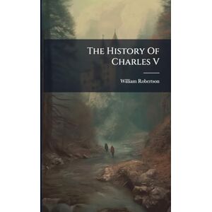 Robertson, William The History Of Charles V Robertson, William The History Of Charles V