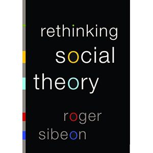 SAGE Publications Ltd Rethinking Social Theory SAGE Publications Ltd Rethinking Social Theory