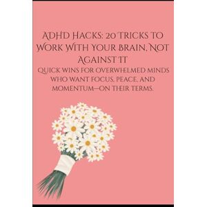 Barrett, Mrs Sarah ADHD Hack Book: 20 Tricks to work with your brain, not against it Barrett, Mrs Sarah ADHD Hack Book: 20 Tricks to work with your brain, not against it