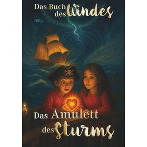 Nilly Das Buch des Windes Buch 2: Das Amulett des Sturms: Ein vergessenes Piratenschiff. Ein lebendiges Amulett. Und ein Abenteuer, das nur gemeinsam zu bestehen ist. Für Kinder ab 6 Jahren geeignet Nilly Das Buch des Windes Buch 2: Das Amulett des Sturms: Ein vergessenes Piratenschiff. Ein lebendiges Amulett. Und ein Abenteuer, das nur gemeinsam zu bestehen ist. Für Kinder ab 6 Jahren geeignet