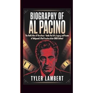 Lambert, Tyler BIOGRAPHY OF AL PACINO: The Godfather of Greatness — Inside the Life, Legacy, and Passion of Hollywood’s Most Fearless Actor (2025 Edition) Lambert, Tyler BIOGRAPHY OF AL PACINO: The Godfather of Greatness — Inside the Life, Legacy, and Passion of Hollywood’s Most Fearless Actor (2025 Edition)