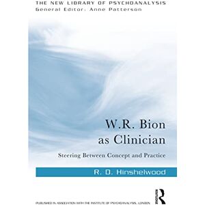 Hinshelwood, R. D. W.R. Bion as Clinician: Steering Between Concept and Practice (The New Library of Psychoanalysis) Hinshelwood, R. D. W.R. Bion as Clinician: Steering Between Concept and Practice (The New Library of Psychoanalysis)