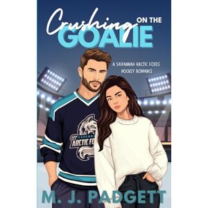 Padgett, M. J. Crushing on the Goalie: A Savannah Arctic Foxes Hockey Romance (Southern Sports Sweethearts) Padgett, M. J. Crushing on the Goalie: A Savannah Arctic Foxes Hockey Romance (Southern Sports Sweethearts)