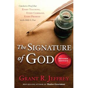 Grant Jeffrey The Signature of God, Revised Edition: Conclusive Proof That Every Teaching, Every Command, Every Promise in the Bible Is True Grant Jeffrey The Signature of God, Revised Edition: Conclusive Proof That Every Teaching, Every Command, Every Promise in the Bible Is True