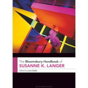 Philosophy Bloomsbury Handbook of Susanne K. Langer, The (Bloomsbury Handbooks) Philosophy Bloomsbury Handbook of Susanne K. Langer, The (Bloomsbury Handbooks)