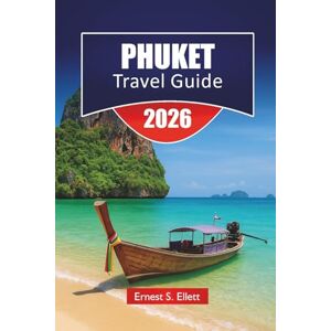 Ellett, Ernest S. PHUKET TRAVEL GUIDE 2026: Discover Thailand’s Famous Island with Beaches, Scenic Routes, Island Hopping, Local Cuisine, and Travel Tips Ellett, Ernest S. PHUKET TRAVEL GUIDE 2026: Discover Thailand’s Famous Island with Beaches, Scenic Routes, Island Hopping, Local Cuisine, and Travel Tips