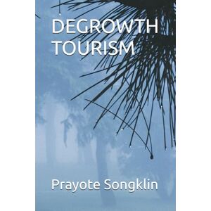 Songklin, Prayote DEGROWTH TOURISM Songklin, Prayote DEGROWTH TOURISM