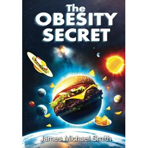 Smith, James Michael The Obesity Secret: Revealing the Code to Weight Loss Smith, James Michael The Obesity Secret: Revealing the Code to Weight Loss