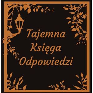 Glanc, Wojciech Tajemna Księga Odpowiedzi.: Twoja Osobista Wyrocznia Na Każdy Dzień. Źródło Przepowiedni, Wróżb i Inspiracji z Innych Wymiarów. Glanc, Wojciech Tajemna Księga Odpowiedzi.: Twoja Osobista Wyrocznia Na Każdy Dzień. Źródło Przepowiedni, Wróżb i Inspiracji z Innych Wymiarów.