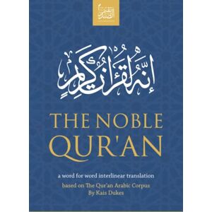 (Publisher not Author), Al Sadiqin Press The Noble Qur'an: a word for word interlinear translation: based on The Qur'an Arabic Corpus by Kais Dukes (Publisher not Author), Al Sadiqin Press The Noble Qur'an: a word for word interlinear translation: based on The Qur'an Arabic Corpus by Kais Dukes