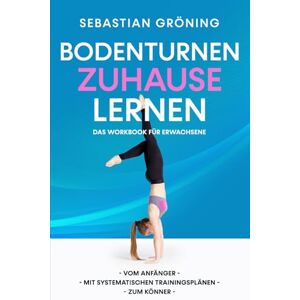 Gröning, Sebastian Bodenturnen Zuhause lernen: Das Workbook für Erwachsene Gröning, Sebastian Bodenturnen Zuhause lernen: Das Workbook für Erwachsene