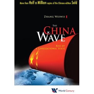 World Century Publishing Corporation China Wave, The: Rise Of A Civilizational State World Century Publishing Corporation China Wave, The: Rise Of A Civilizational State
