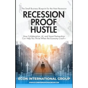 M, Delast Recession Proof Hustle: The Small Business Blueprint for the Next Recession M, Delast Recession Proof Hustle: The Small Business Blueprint for the Next Recession
